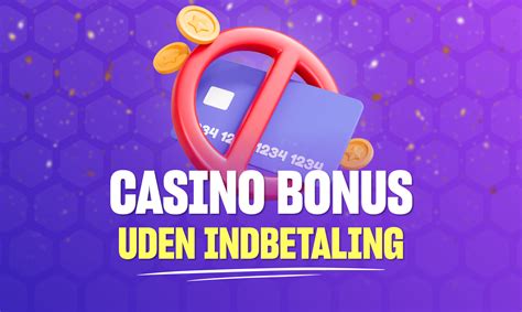 casino bonus uden indbetaling - gratis casino bonus uden indbetaling